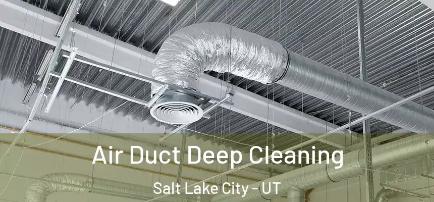 Air Duct Deep Cleaning Salt Lake City - UT