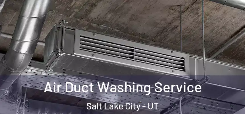 Air Duct Washing Service Salt Lake City - UT