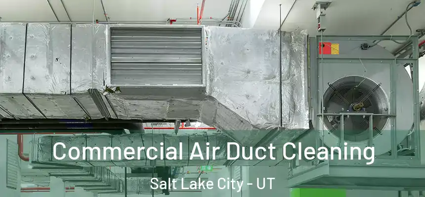 Commercial Air Duct Cleaning Salt Lake City - UT