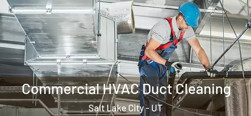 Commercial HVAC Duct Cleaning Salt Lake City - UT