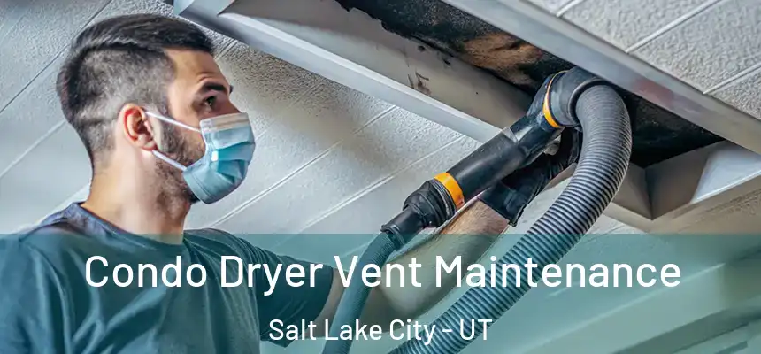  Condo Dryer Vent Maintenance Salt Lake City - UT