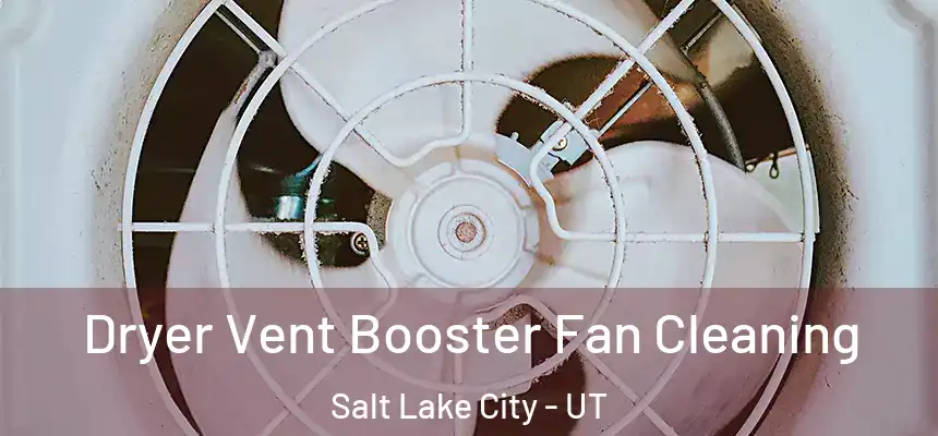 Dryer Vent Booster Fan Cleaning Salt Lake City - UT