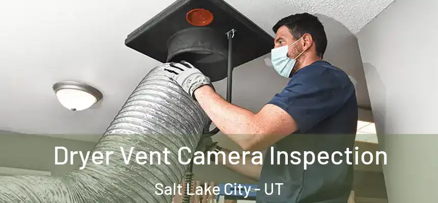 Dryer Vent Camera Inspection Salt Lake City - UT
