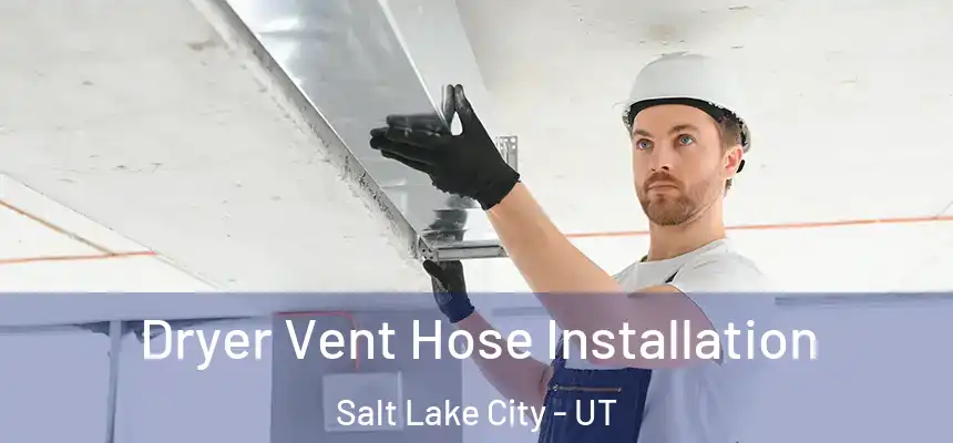 Dryer Vent Hose Installation Salt Lake City - UT