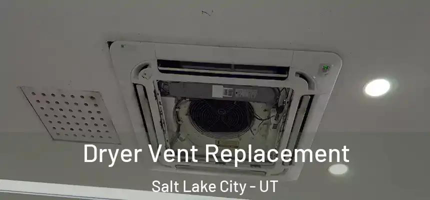 Dryer Vent Replacement Salt Lake City - UT