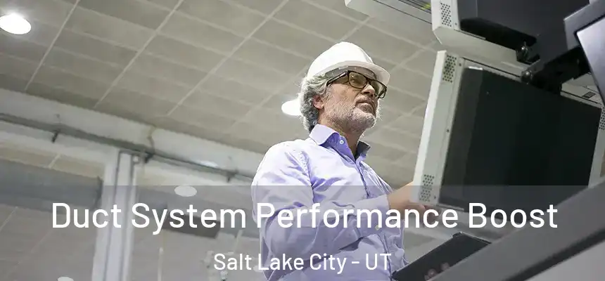 Duct System Performance Boost Salt Lake City - UT
