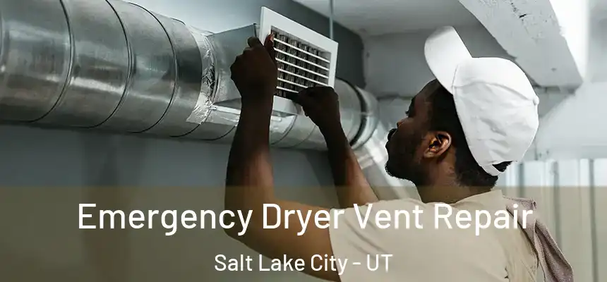 Emergency Dryer Vent Repair Salt Lake City - UT
