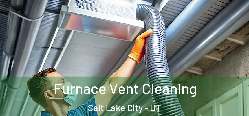  Furnace Vent Cleaning Salt Lake City - UT