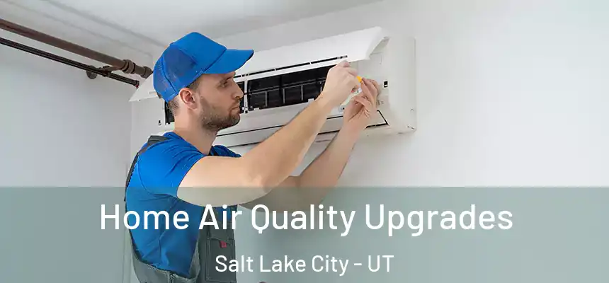 Home Air Quality Upgrades Salt Lake City - UT