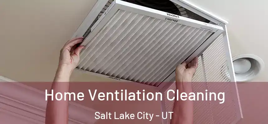Home Ventilation Cleaning Salt Lake City - UT