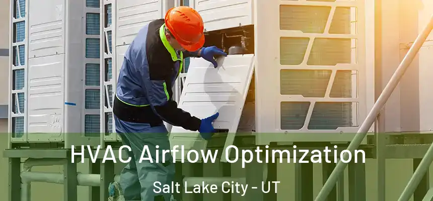 HVAC Airflow Optimization Salt Lake City - UT