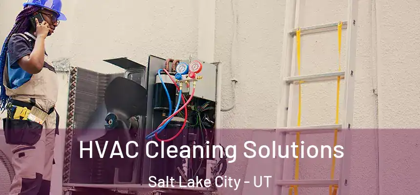 HVAC Cleaning Solutions Salt Lake City - UT