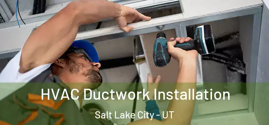 HVAC Ductwork Installation Salt Lake City - UT