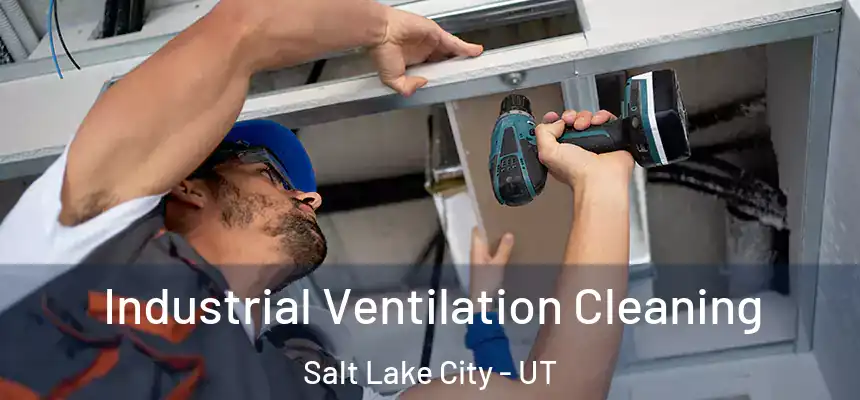 Industrial Ventilation Cleaning Salt Lake City - UT