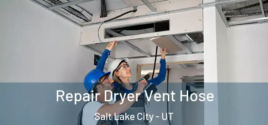 Repair Dryer Vent Hose Salt Lake City - UT