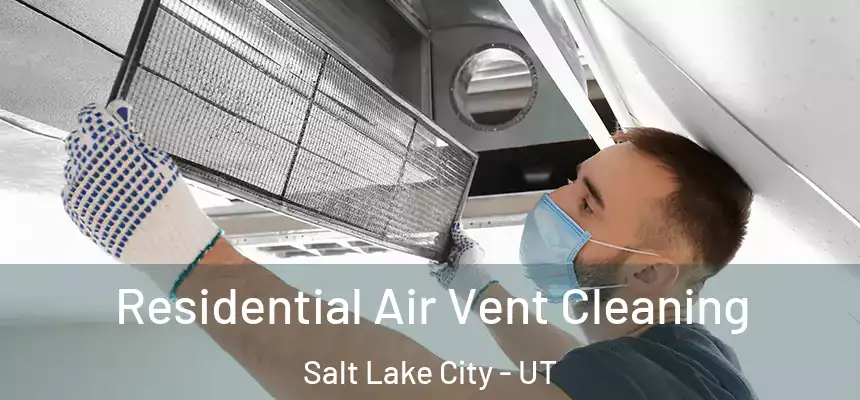 Residential Air Vent Cleaning Salt Lake City - UT