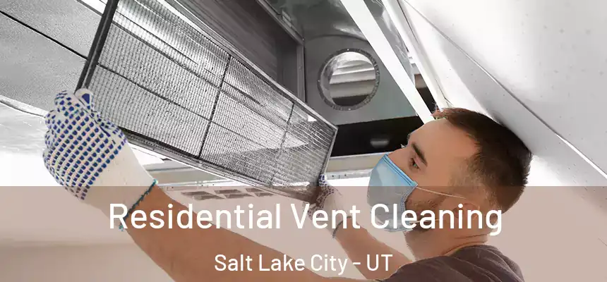 Residential Vent Cleaning Salt Lake City - UT