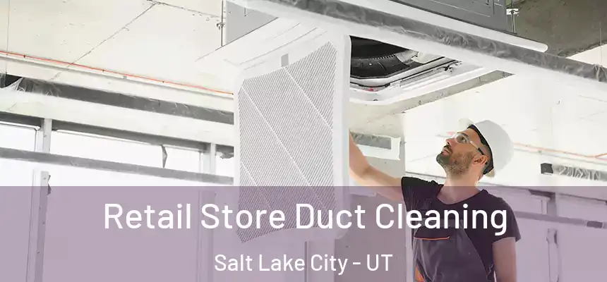 Retail Store Duct Cleaning Salt Lake City - UT