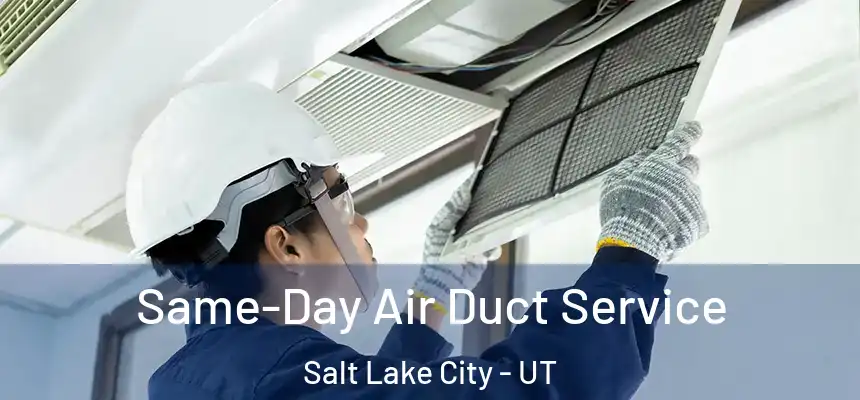 Same-Day Air Duct Service Salt Lake City - UT